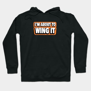 I'm About To Wing It Hoodie